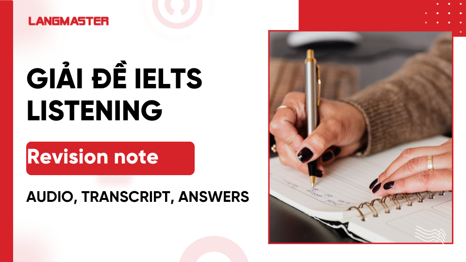 Giải đề Revision note IELTS Listening: Audio, Transcript, Answers